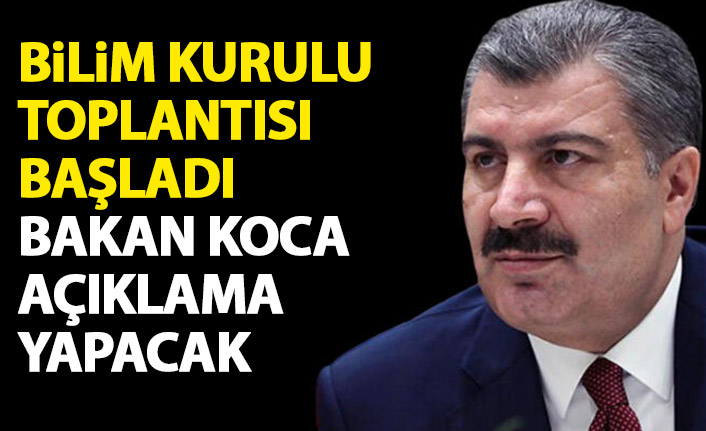 Bilim kurulu toplantısı başladı! Bakan koca açıklama yapacak