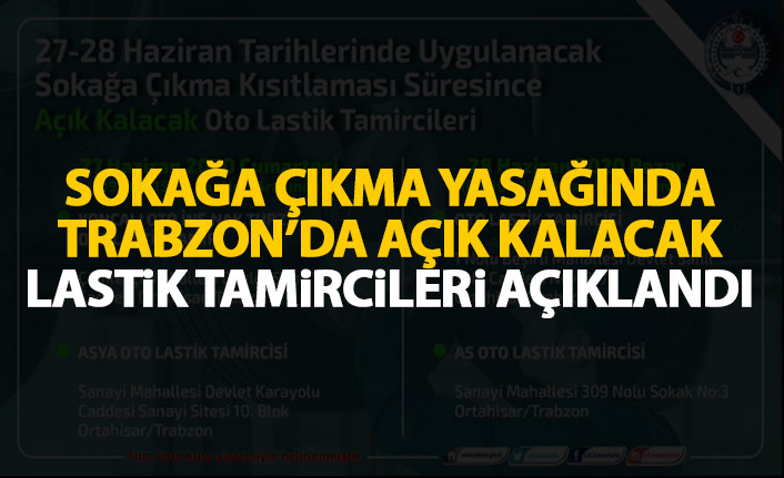 Trabzon'da sokağa çıkma yasağında açık olacak lastik tamircileri açıklandı