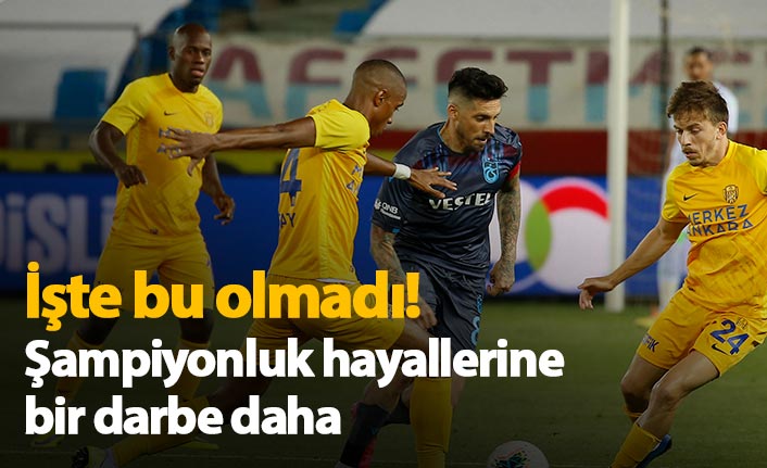 Trabzonspor Ankaragücü'ne de takıldı! Hayaller yıkılıyor...