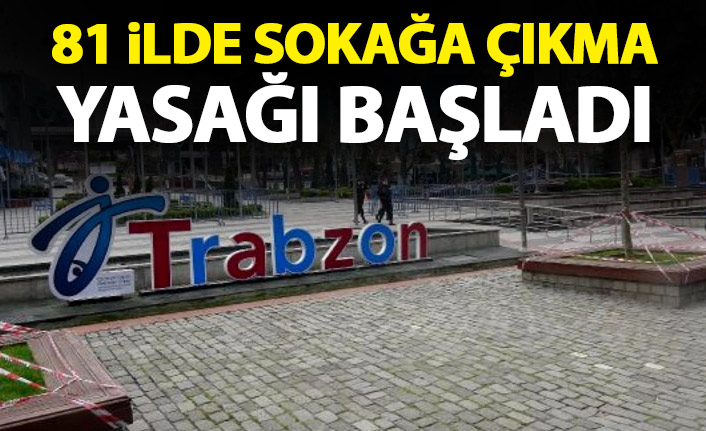 81 ilde sokağa çıkma yasağı başladı