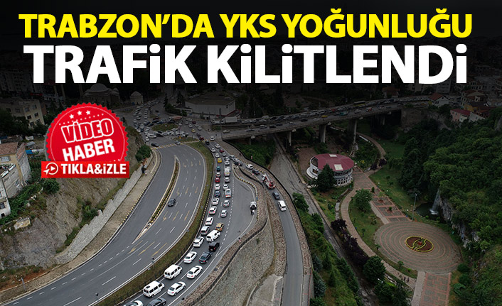 Trabzon'da YKS yoğunluğu nedeniyle trafik kilitlendi