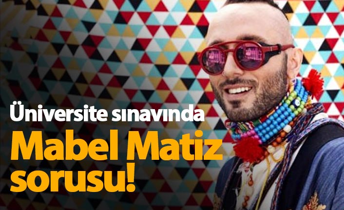 Üniversite sınavında Mabel Matiz sorusu!