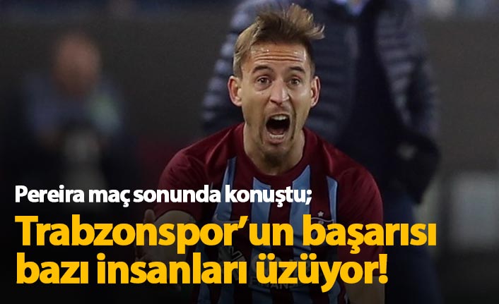 Pereira: Trabzonspor'un başarılı olması bazılarını üzüyor