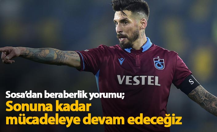 Sosa: Sonuna kadar mücadeleye devam edeceğiz