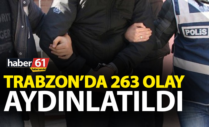 Trabzon’da 263 olay aydınlatıldı