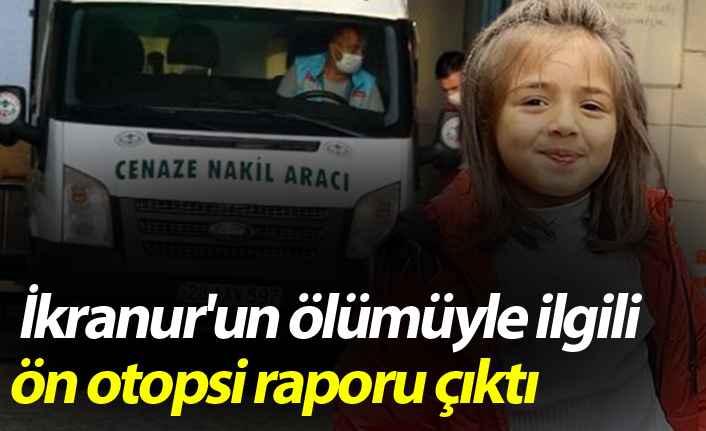 İkranur'un ölümüyle ilgili ön otopsi raporu çıktı