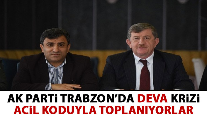 AK Parti Trabzon’da DEVA krizi! Acil koduyla toplanıyorlar