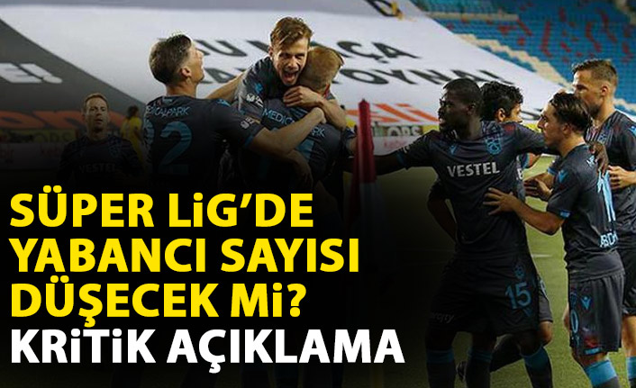 Futbol'da yabancı sayısı düşecek m? Kritik açıklama geldi