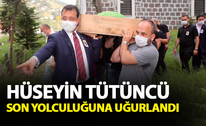 Hüseyin Tütüncü son yolculuğuna uğurlandı