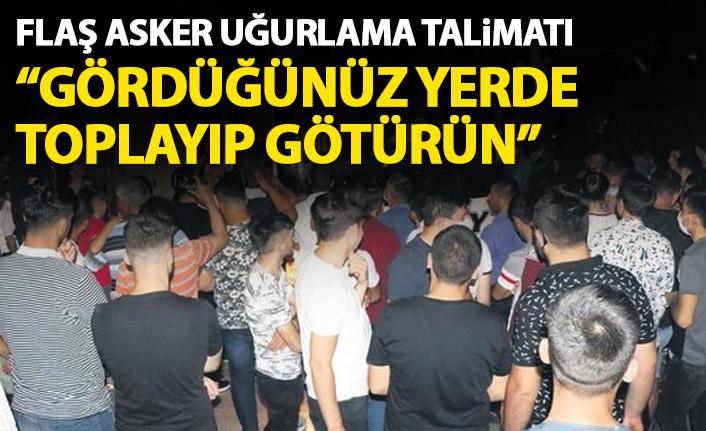 Cumhurbaşkanı Erdoğan'dan asker uğurlama töreni talimatı: Toplayın götürün