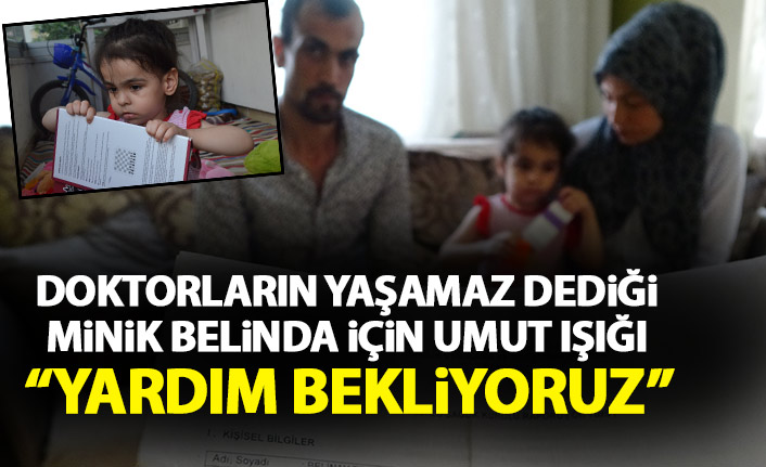 Doktorlar yaşamaz dediği Belinay için umut ışığı! Yardım bekliyor