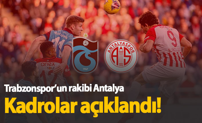 Trabzonspor Antalyaspor maç kadroları açıklandı