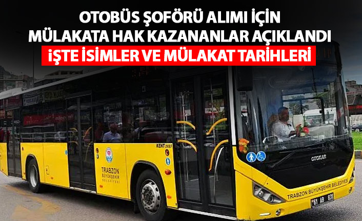 Trabzon Büyükşehir Belediyesi otobüs şoförü mülakat tarihleri ve listesi açıklandı