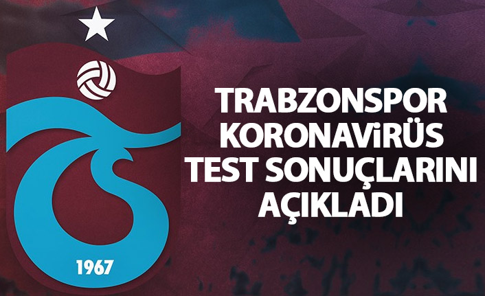 Trabzonspor koronavirüs test sonuçlarını açıkladı. 12 Temmuz 2020