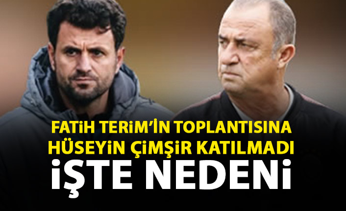 Fatih Terim'in toplantısına bir tek Hüseyin Çimşir katılmadı! İşte nedeni