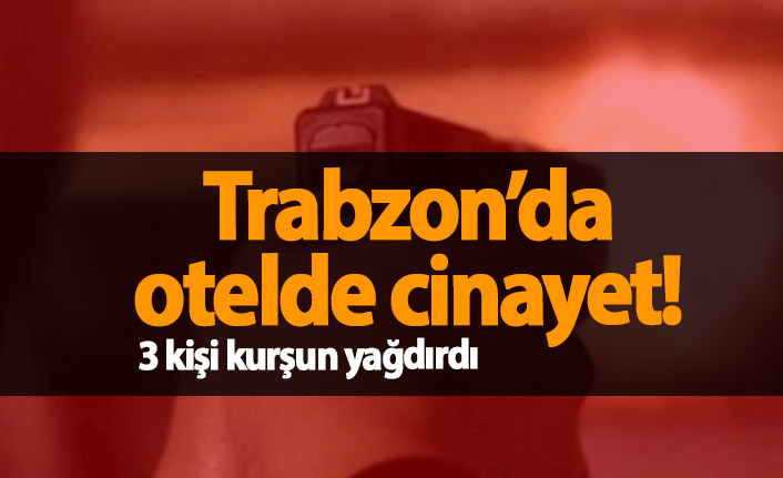 Trabzon'da otelde cinayet