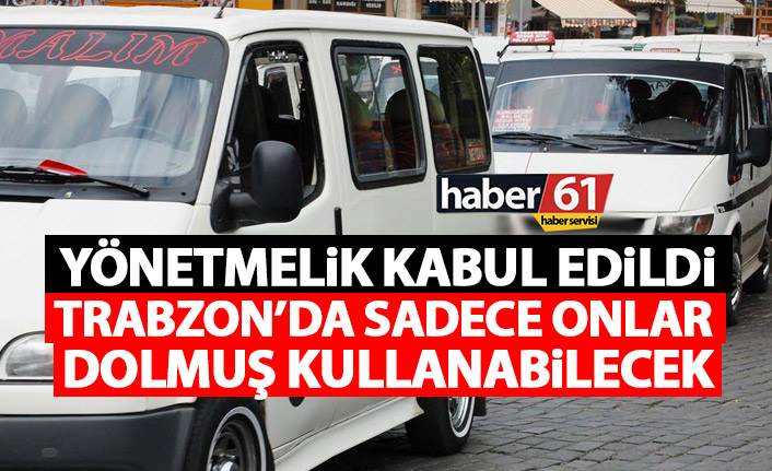 Yönetmelik kabul edildi! Artık Trabzon’da herkes dolmuş kullanamayacak