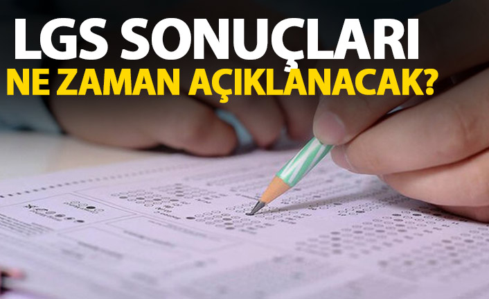 LGS sonuçları ne zaman açıklanacak? açıklama geldi