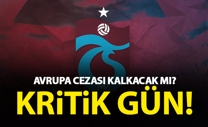 Trabzonspor'un Avrupa cezası kalkacak mı? Kritik duruşma bugün