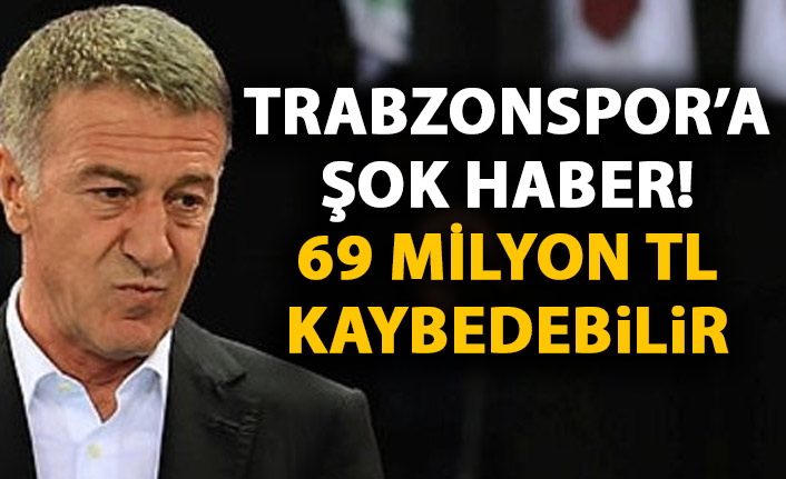 Talep kabul edilirse Trabzonspor 69 Milyon TL kaybedecek!