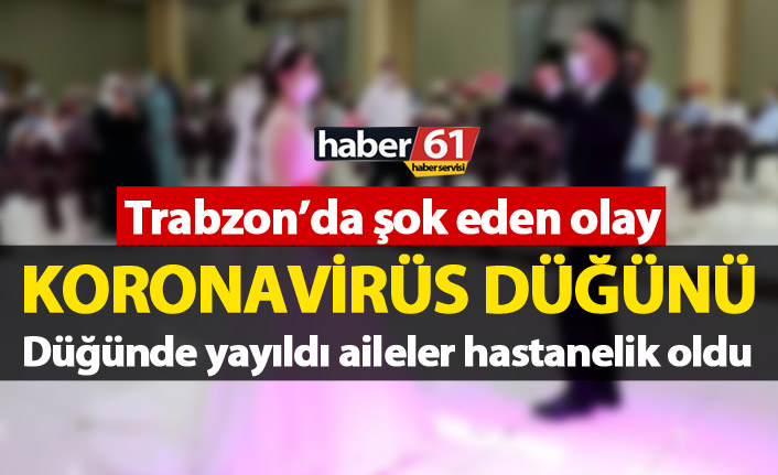 Trabzon'da şok! Düğünde koronavirüs yayıldı