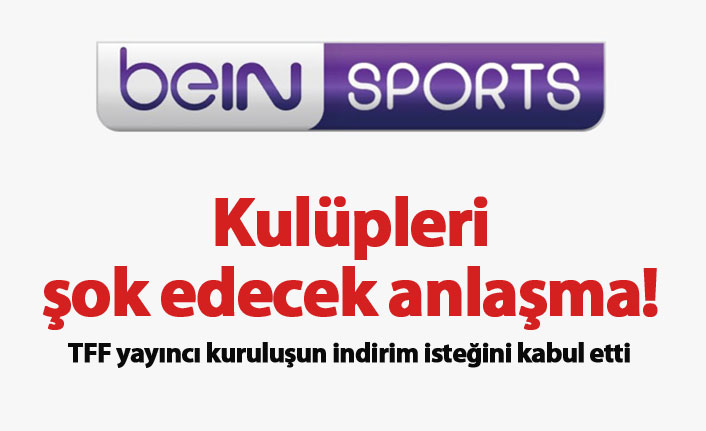 TFF ve beIN Sports arasında kulüpleri şok edecek anlaşma!