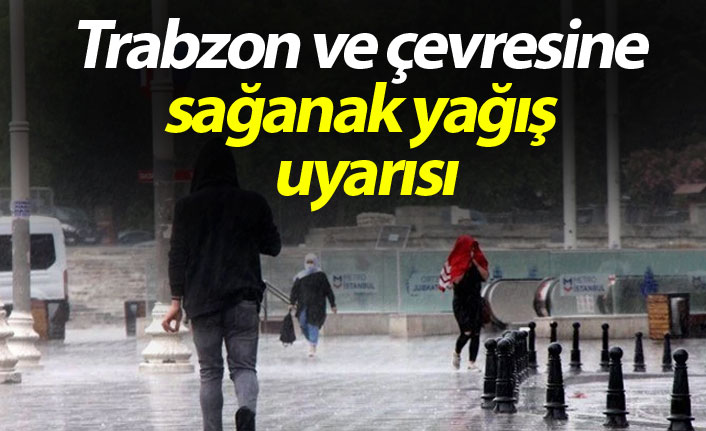 Trabzon ve çevresine sağanak yağış uyarısı - 22 Temmuz 2020