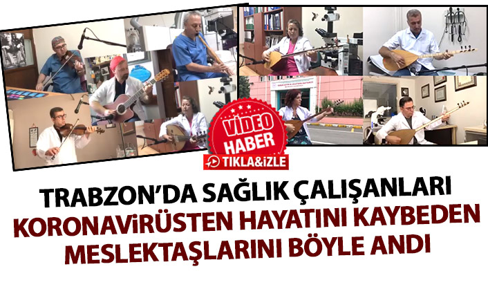 Trabzon'da sağlık çalışanları koronavirüsten hayatını kaybeden meslektaşlarını böyle andı