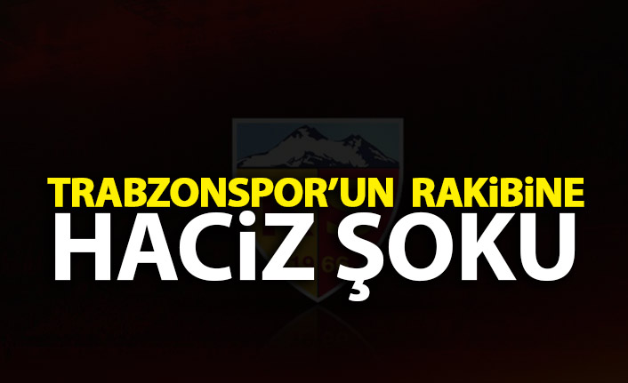 Trabzonspor'un rakibine haciz şoku