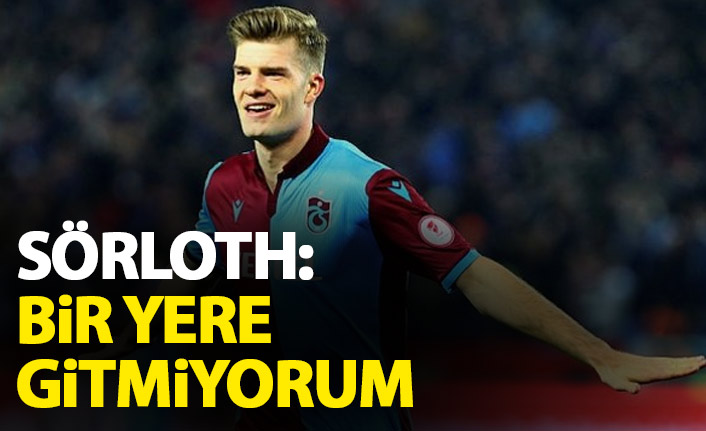 Sörloth: Hiç bir yere gitmiyorum