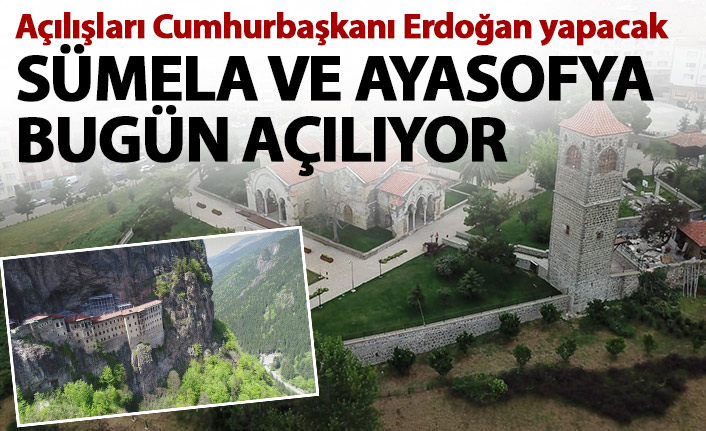 Sümela ve Ayasofya'yı Cumhurbaşkanı Erdoğan açacak