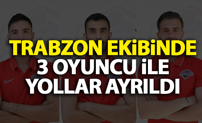 Trabzon ekibinden 3 oyuncu ile yollar ayrıldı