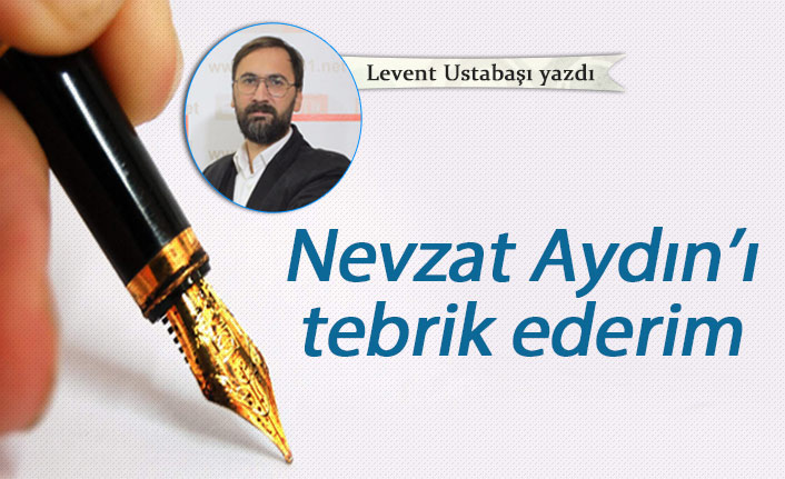 Nevzat Aydın’ı tebrik ederim