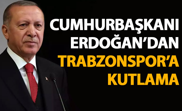 Cumhurbaşkanı Erdoğan'dan Trabzonspor'a kutlama