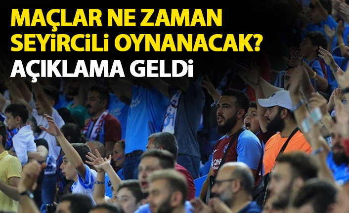 Maçlar ne zaman seyircili oynanacak? Açıklama geldi!