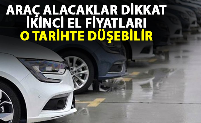 Araç alacaklar dikkat! Fiyatlar o tarihten sonra düşüşe geçecek