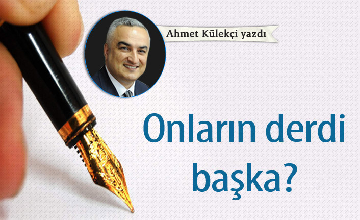 Onların derdi başka?