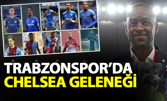 Trabzonspor'da Chelsea geleneği sürüyor