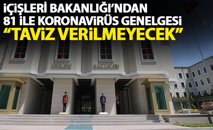 İçişleri Bakanlığı'ndan 81 ile koronavirüs genelgesi: Taviz verilmeyecek