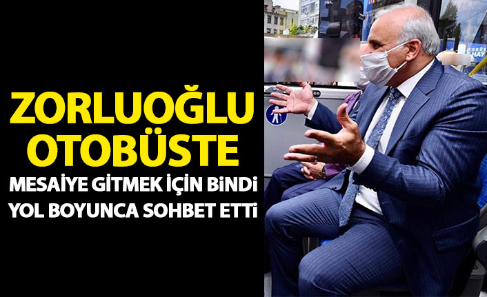 Zorluoğlu mesaisine otobüsle gitti