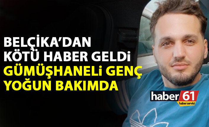 Belçika'dan kötü haber geldi! Gümüşhaneli genç yoğun bakımda