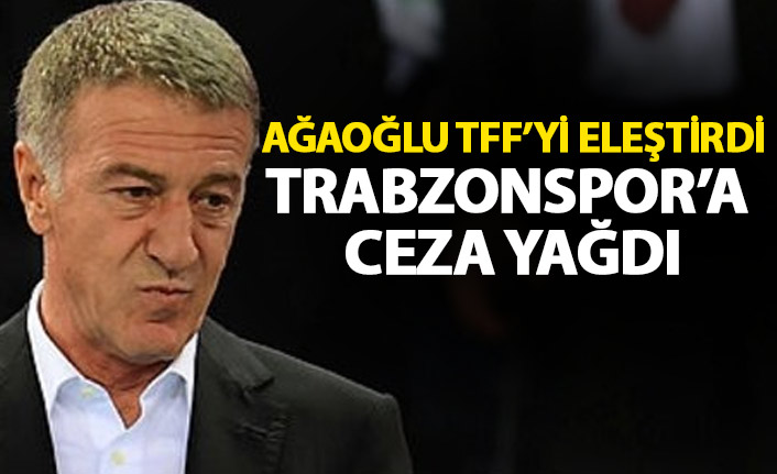 Ahmet Ağaoğlu TFF'yi eleştirdi Trabzonspor'a ceza yağdı