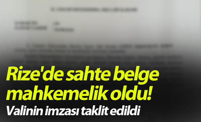 Rize'de sahte belge mahkemelik oldu! Valinin imzası taklit edildi