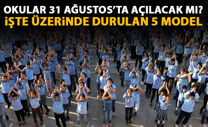 Okullar 31 Austos'ta açılacak mı? İşte üzerinde durulan 5 model