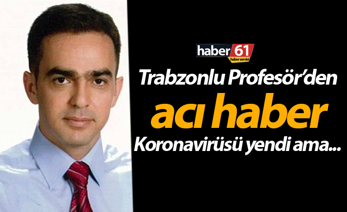 Trabzonlu Prof. Dr. Turan Erdoğan’dan acı haber