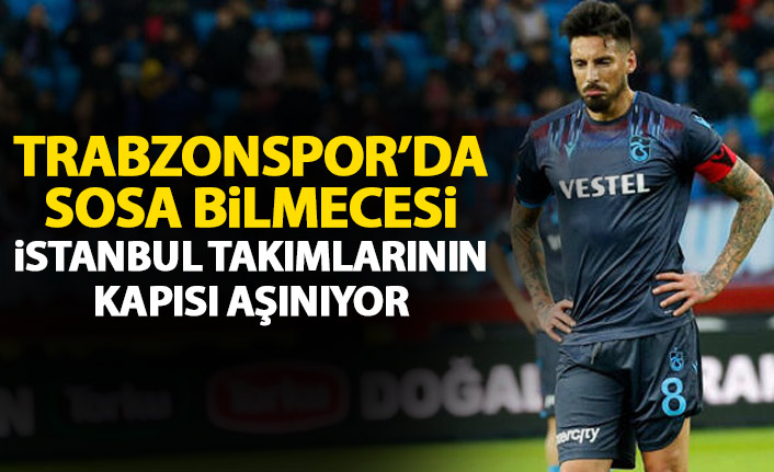 Trabzonspor'da Sosa bilmecesi! İstanbul kulüplerinin kapısı aşınıyor