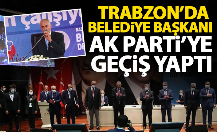 Trabzon’da belediye başkanı Ak Parti'ye geçti