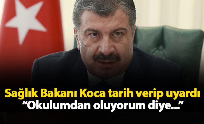 Sağlık Bakanı Koca tarih verip uyardı: Okulumdan oluyorum diye...