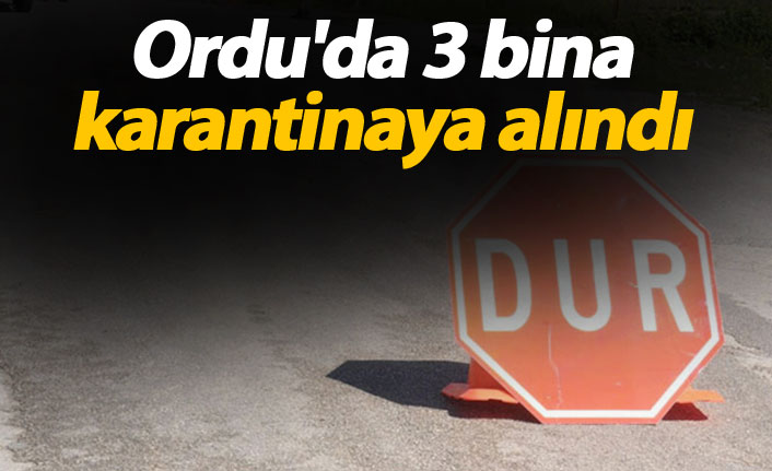 Ordu'da 3 bina karantinaya alındı