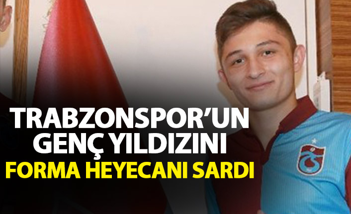 Trabzonspor'un genç yıldızını heyecan bastı